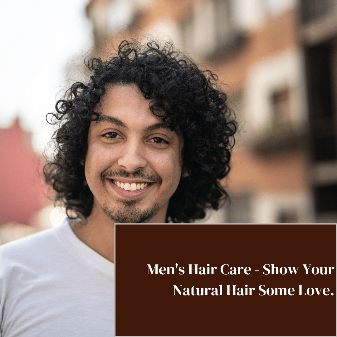 Men's Hair Care - Show Your Natural Hair Some Love.